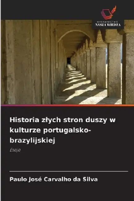 Historia zlych stron duszy w kulturze portugalsko-brazylijskiej by Paulo José Carvalho Da Silva