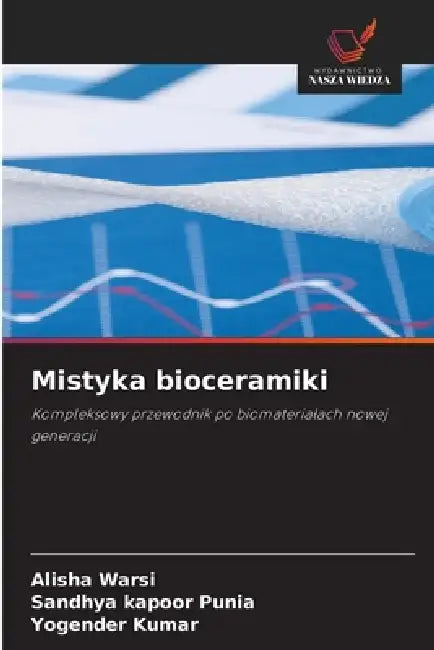 Mistyka bioceramiki by Alisha Warsi, Sandhya Kapoor Punia, Yogender Kumar