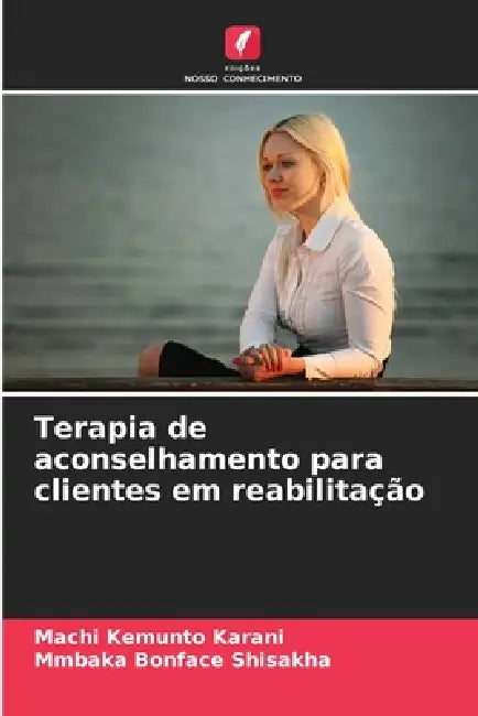 Terapia de aconselhamento para clientes em reabilitação by Machi Kemunto Karani, Mmbaka Bonface Shisakha
