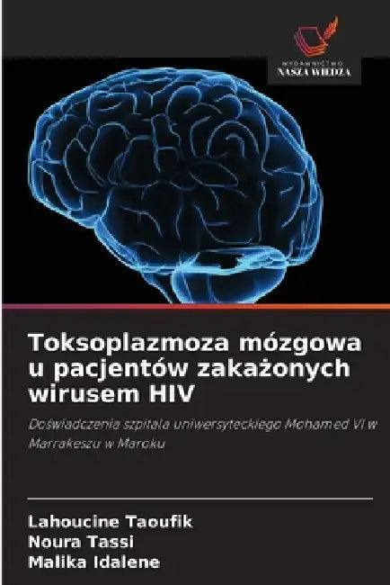 Toksoplazmoza mózgowa u pacjentów zakażonych wirusem HIV by Lahoucine Taoufik, Noura Tassi, Malika Idalene