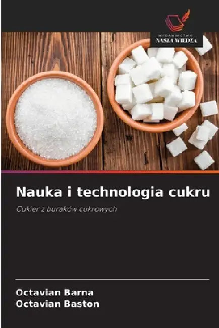 Nauka i technologia cukru by Octavian Barna, Octavian Baston