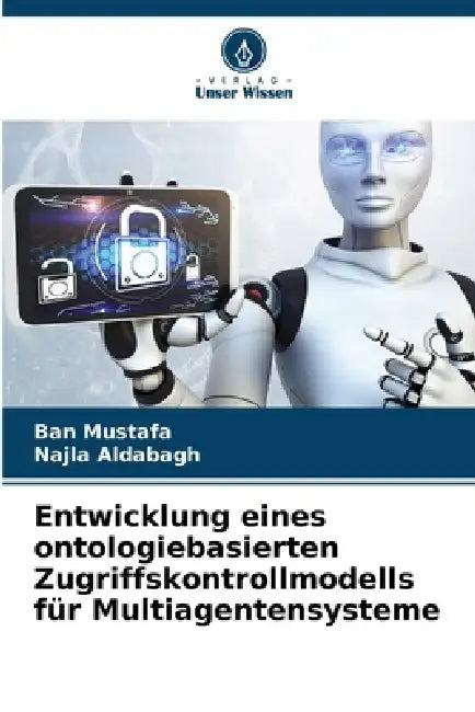 Entwicklung eines ontologiebasierten Zugriffskontrollmodells für Multiagentensysteme by Ban Mustafa, Najla Aldabagh