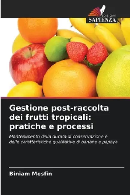 Gestione post-raccolta dei frutti tropicali: pratiche e processi by Biniam Mesfin