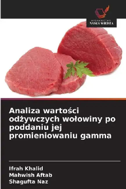 Analiza wartości odżywczych wolowiny po poddaniu jej promieniowaniu gamma by Ifrah Khalid, Mahwish Aftab, Shagufta Naz
