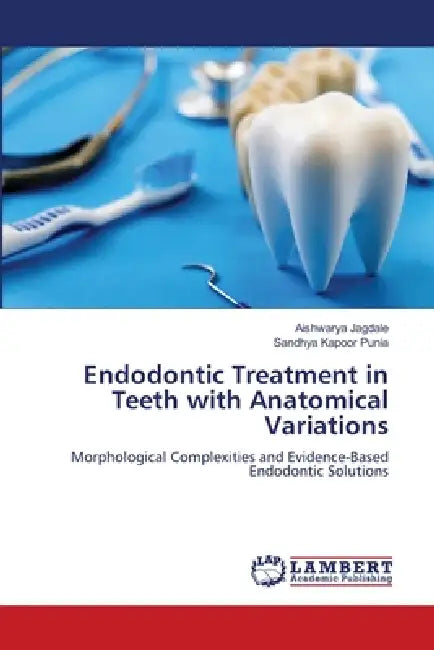 Endodontic Treatment in Teeth with Anatomical Variations by Aishwarya Jagdale, Sandhya Kapoor Punia