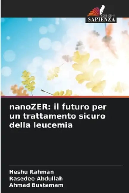 nanoZER: il futuro per un trattamento sicuro della leucemia by Heshu Rahman, Rasedee Abdullah, Ahmad Bustamam