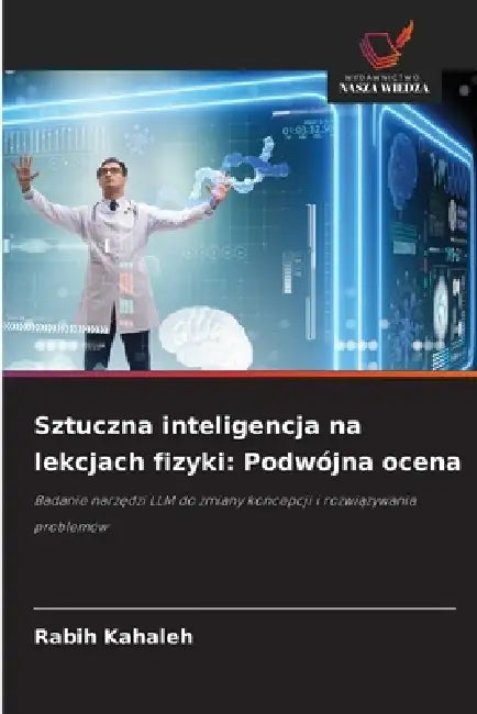 Sztuczna inteligencja na lekcjach fizyki: Podwójna ocena by Rabih Kahaleh