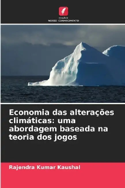 Economia das alterações climáticas: uma abordagem baseada na teoria dos jogos by Rajendra Kumar Kaushal