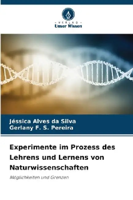 Experimente im Prozess des Lehrens und Lernens von Naturwissenschaften by Jéssica Alves Da Silva, Gerlany F. S. Pereira