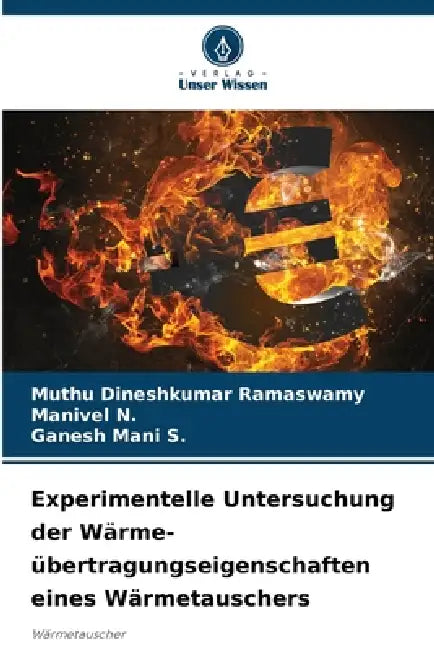 Experimentelle Untersuchung der Wärme- übertragungseigenschaften eines Wärmetauschers by Muthu Dineshkumar Ramaswamy, Manivel N, Ganesh Mani S