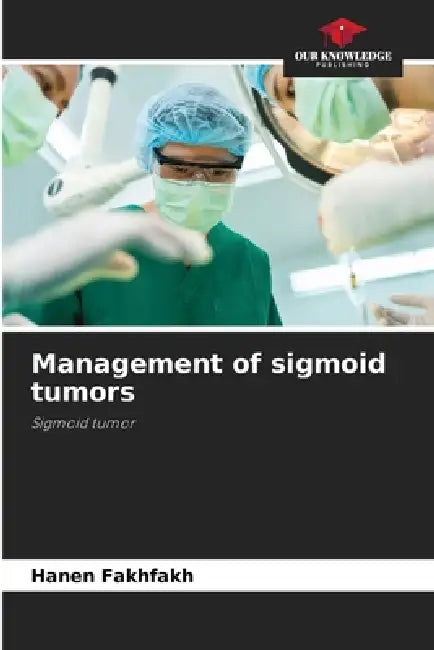 Management of sigmoid tumors by Hanen Fakhfakh