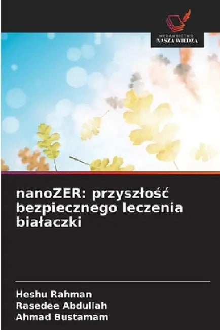 nanoZER: przyszlośc bezpiecznego leczenia bialaczki by Heshu Rahman, Rasedee Abdullah, Ahmad Bustamam