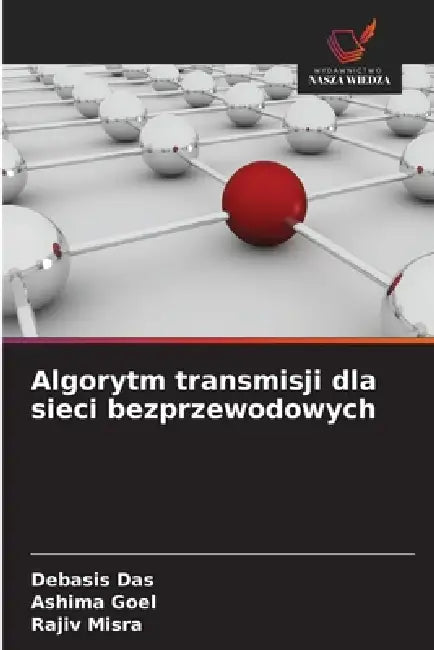 Algorytm transmisji dla sieci bezprzewodowych by Debasis Das, Ashima Goel, Rajiv Misra
