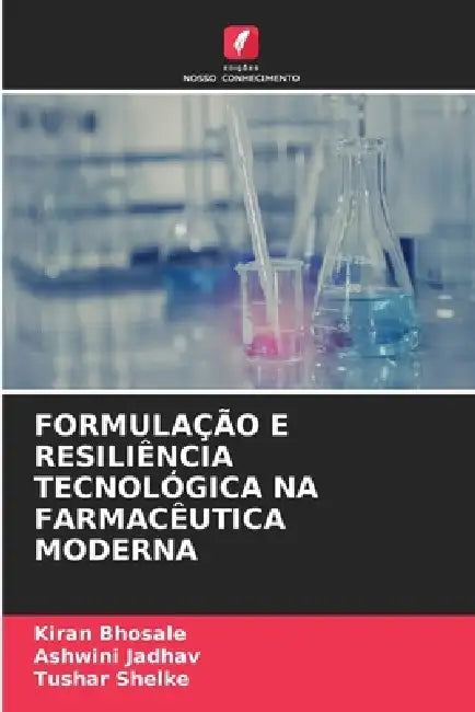 Formulação E Resiliência Tecnológica Na Farmacêutica Moderna by Kiran Bhosale, Ashwini Jadhav, Tushar Shelke