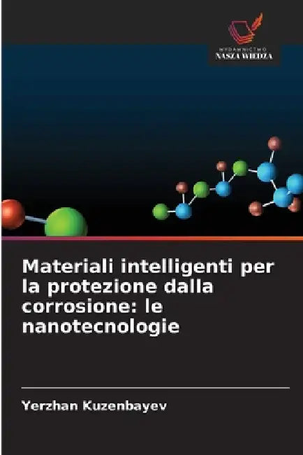 Materiali intelligenti per la protezione dalla corrosione: le nanotecnologie by Yerzhan Kuzenbayev