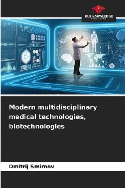 Modern multidisciplinary medical technologies, biotechnologies by Dmitrii Smirnov