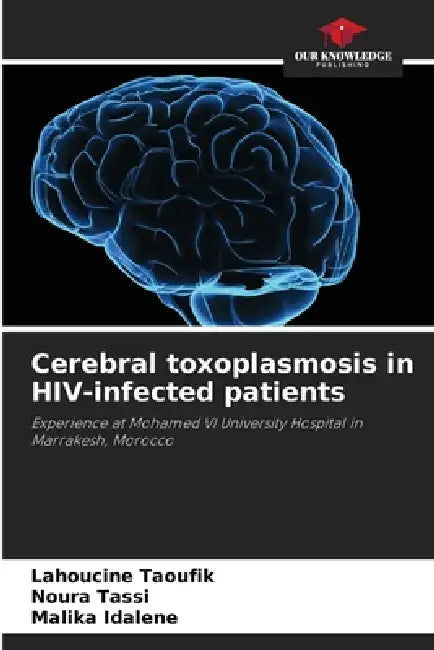Cerebral toxoplasmosis in HIV-infected patients by Lahoucine Taoufik, Noura Tassi, Malika Idalene