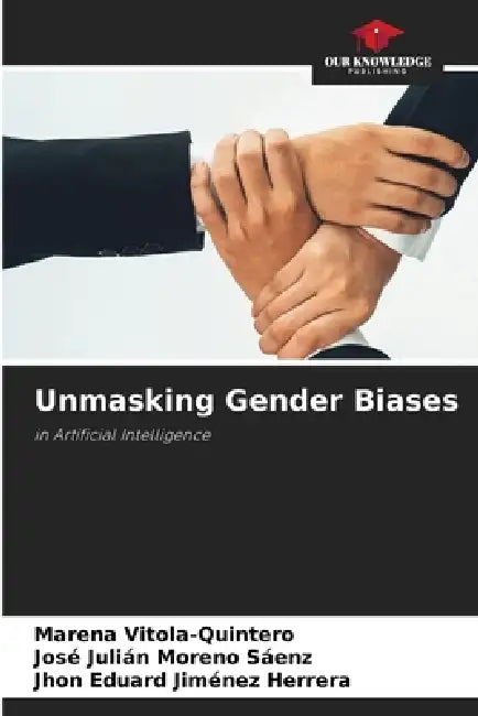 Unmasking Gender Biases by Marena Vitola-Quintero, José Julián Moreno Sáenz, Jhon Eduard Jiménez Herrera