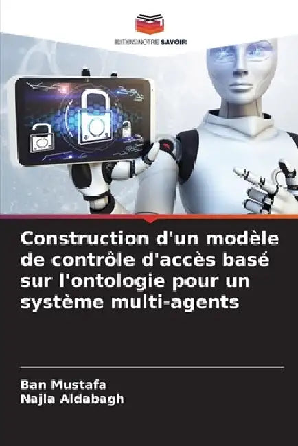 Construction d'un modèle de contrôle d'accès basé sur l'ontologie pour un système multi-agents by Ban Mustafa, Najla Aldabagh