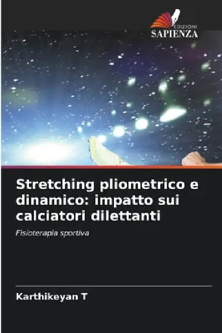 Stretching pliometrico e dinamico: impatto sui calciatori dilettanti by Karthikeyan T
