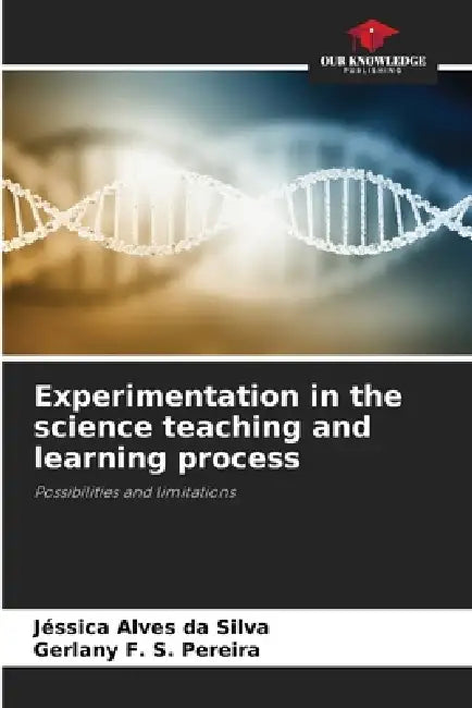 Experimentation in the science teaching and learning process by Jéssica Alves Da Silva, Gerlany F. S. Pereira