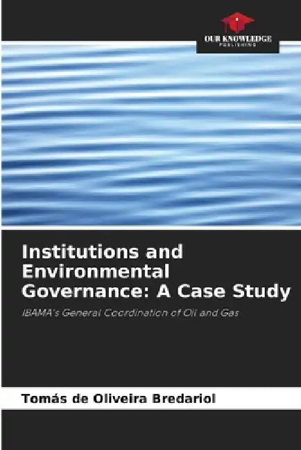 Institutions and Environmental Governance: A Case Study by Tomás de Oliveira Bredariol