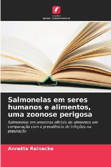 Salmonelas em seres humanos e alimentos, uma zoonose perigosa by Annette Reinecke