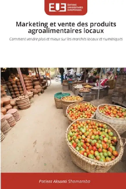 Marketing et vente des produits agroalimentaires locaux by Patient Aksanti Shamamba