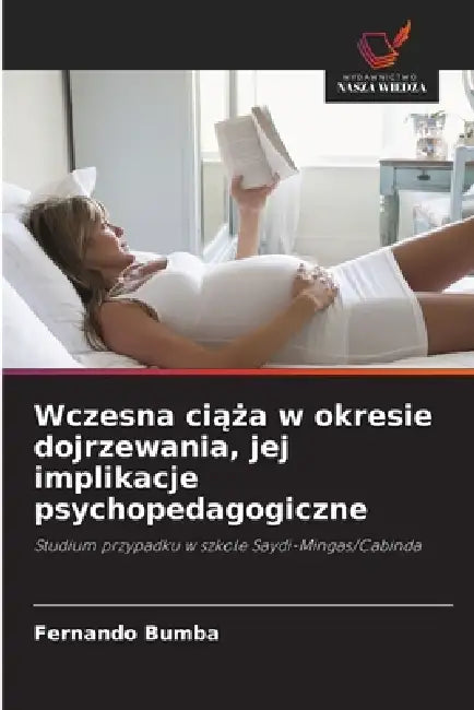 Wczesna ciąża w okresie dojrzewania, jej implikacje psychopedagogiczne by Fernando Bumba