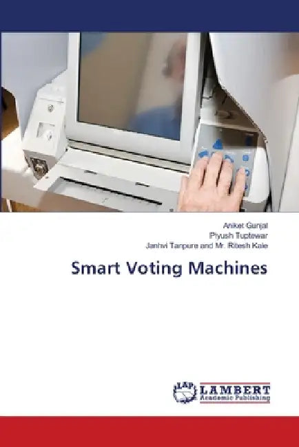 Smart Voting Machines by Aniket Gunjal, Piyush Tuptewar, Janhvi Tanpure and Ritesh Kale