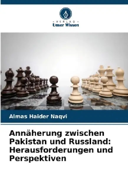Annäherung zwischen Pakistan und Russland: Herausforderungen und Perspektiven by Almas Haider Naqvi