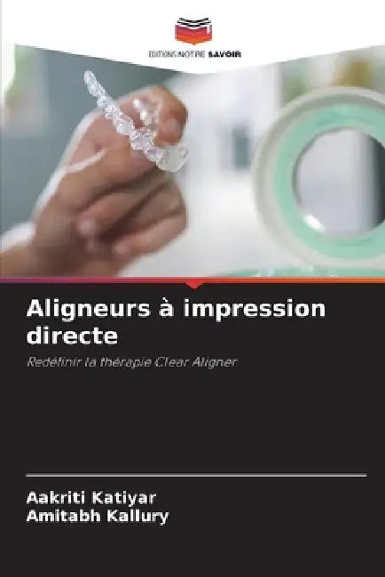 Aligneurs à impression directe by Aakriti Katiyar, Amitabh Kallury