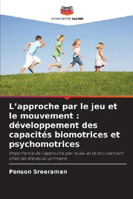 L'approche par le jeu et le mouvement: développement des capacités biomotrices et psychomotrices by Ponson Sreeraman