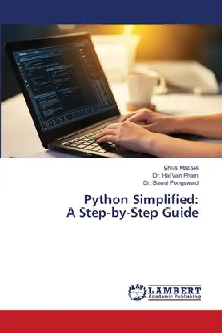 Python Simplified: A Step-by-Step Guide by Shiva Masaeli, Hai Van Pham, Sawai Pongswatd