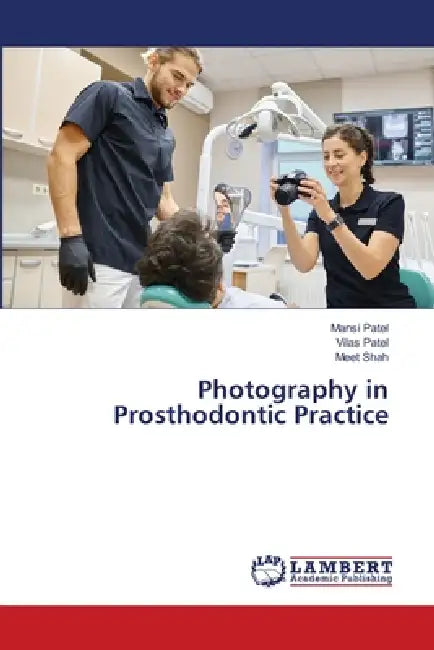 Photography in Prosthodontic Practice by Mansi Patel, Vilas Patel, Meet Shah