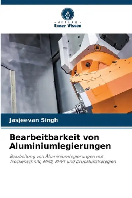 Bearbeitbarkeit von Aluminiumlegierungen by Jasjeevan Singh