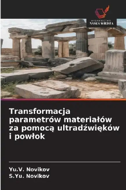 Transformacja parametrów materialów za pomocą ultradźwięków i powlok by Yu V. Novikov, S. Yu Novikov