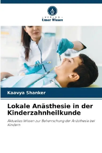 Lokale Anästhesie in der Kinderzahnheilkunde by Kaavya Shanker