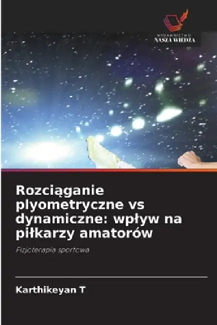 Rozciąganie plyometryczne vs dynamiczne: wplyw na pilkarzy amatorów by Karthikeyan T