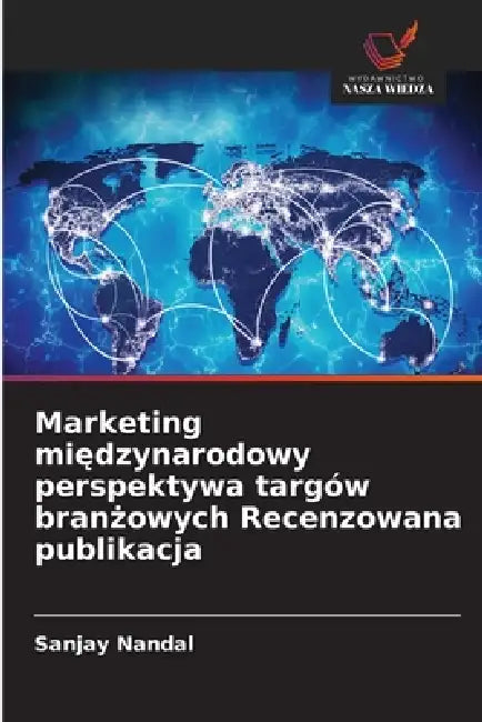 Marketing międzynarodowy perspektywa targów branżowych Recenzowana publikacja by Sanjay Nandal