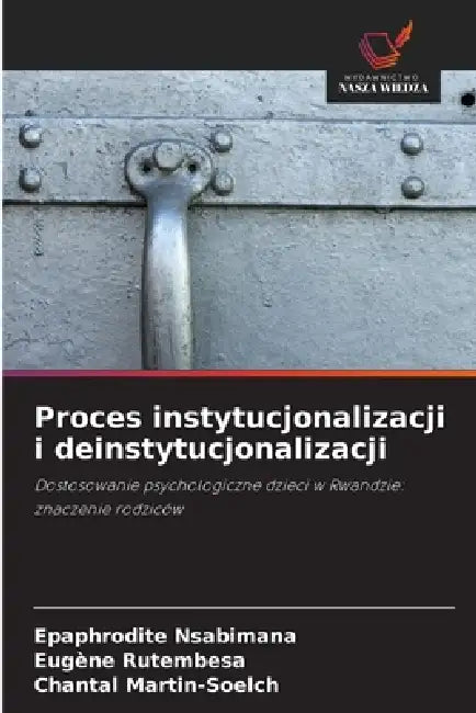 Proces instytucjonalizacji i deinstytucjonalizacji by Epaphrodite Nsabimana, Eugène Rutembesa, Chantal Martin-Soelch