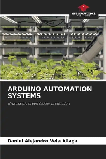 Arduino Automation Systems by Daniel Alejandro Vela Aliaga