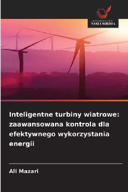 Inteligentne turbiny wiatrowe: zaawansowana kontrola dla efektywnego wykorzystania energii by Ali Mazari