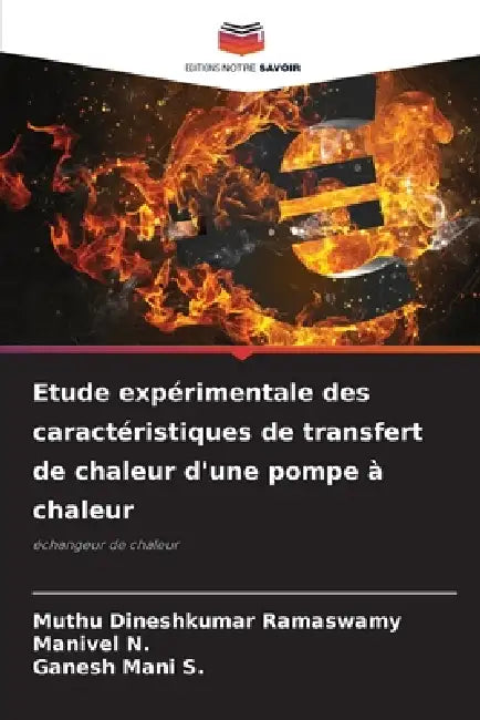 Etude expérimentale des caractéristiques de transfert de chaleur d'une pompe à chaleur by Muthu Dineshkumar Ramaswamy, Manivel N, Ganesh Mani S