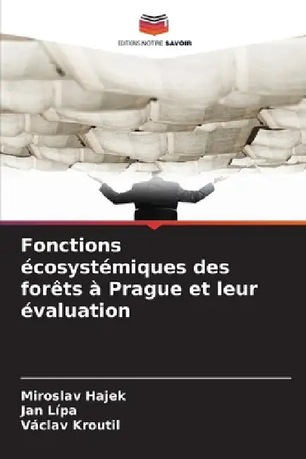 Fonctions écosystémiques des forêts à Prague et leur évaluation by Miroslav Hajek, Jan Lípa, Václav Kroutil