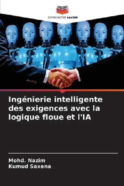 Ingénierie intelligente des exigences avec la logique floue et l'IA by Mohd Nazim, Kumud Saxena