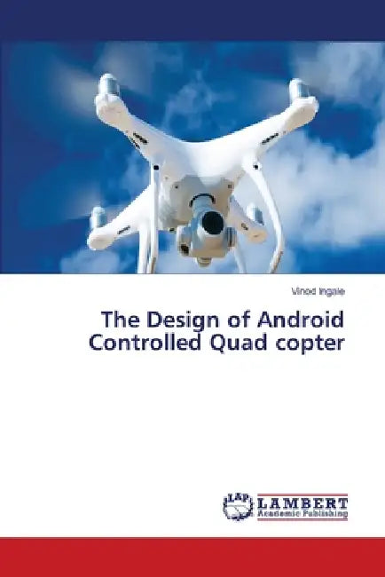 The Design of Android Controlled Quad copter by Vinod Ingale