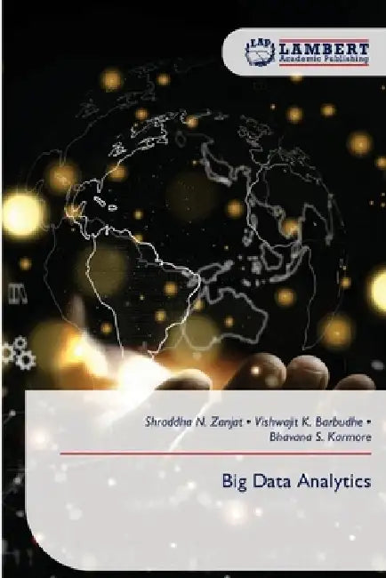 Big Data Analytics by Shraddha N. Zanjat, Vishwajit K. Barbudhe, Bhavana S. Karmore