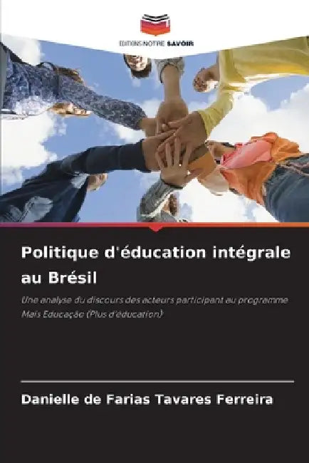 Politique d'éducation intégrale au Brésil by Danielle de Farias Tavares Ferreira