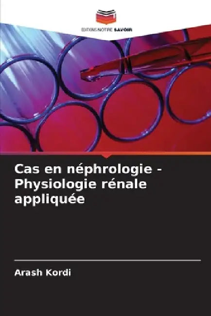 Cas en néphrologie - Physiologie rénale appliquée by Arash Kordi